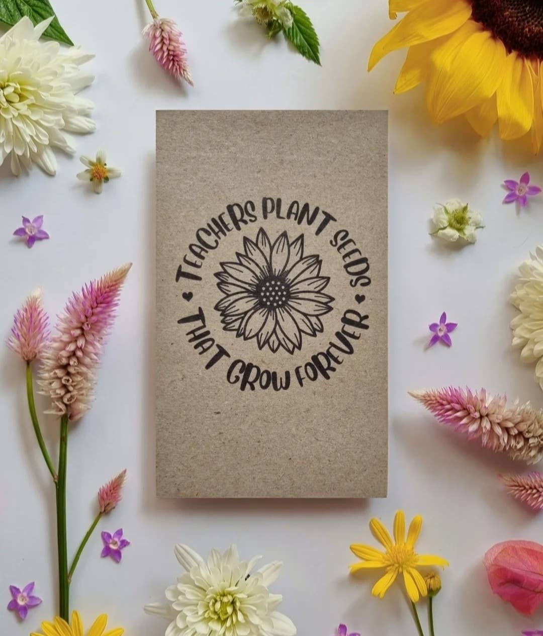 Teachers Plant Seeds That Grow Forever - Flower Seeds