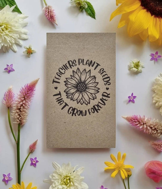 Teachers Plant Seeds That Grow Forever - Flower Seeds